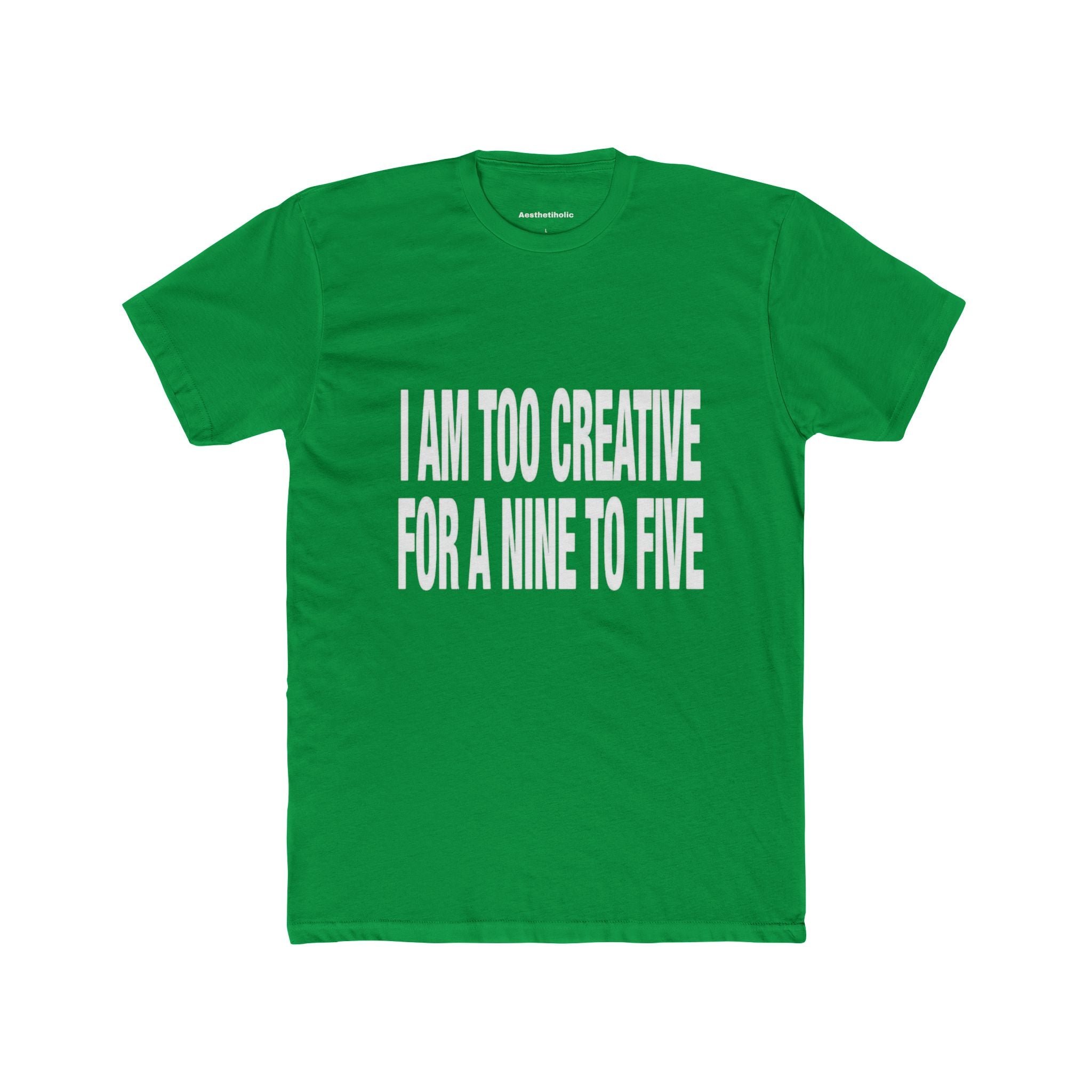 I’am too creative for a nine to five Crew Tee