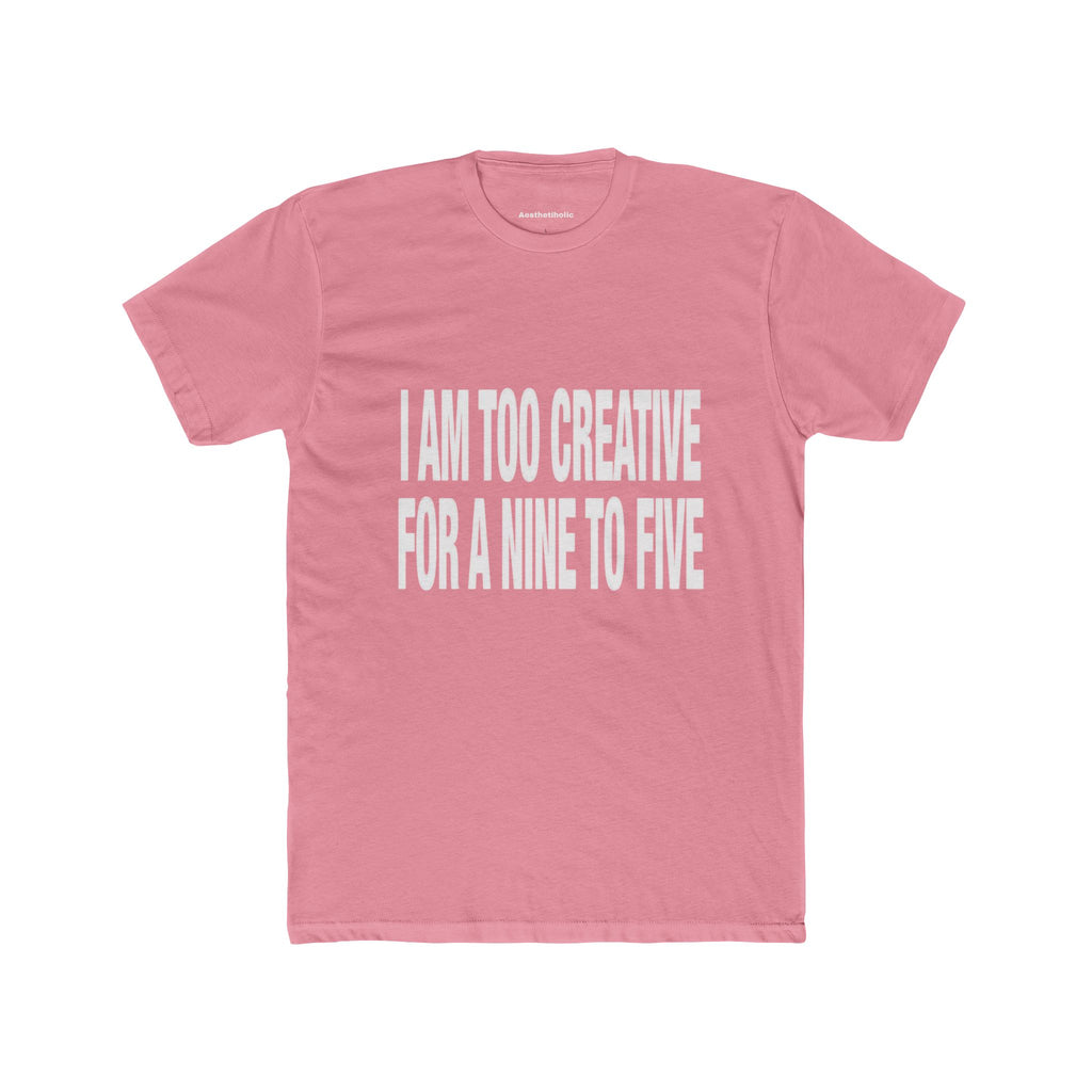I’am too creative for a nine to five Crew Tee