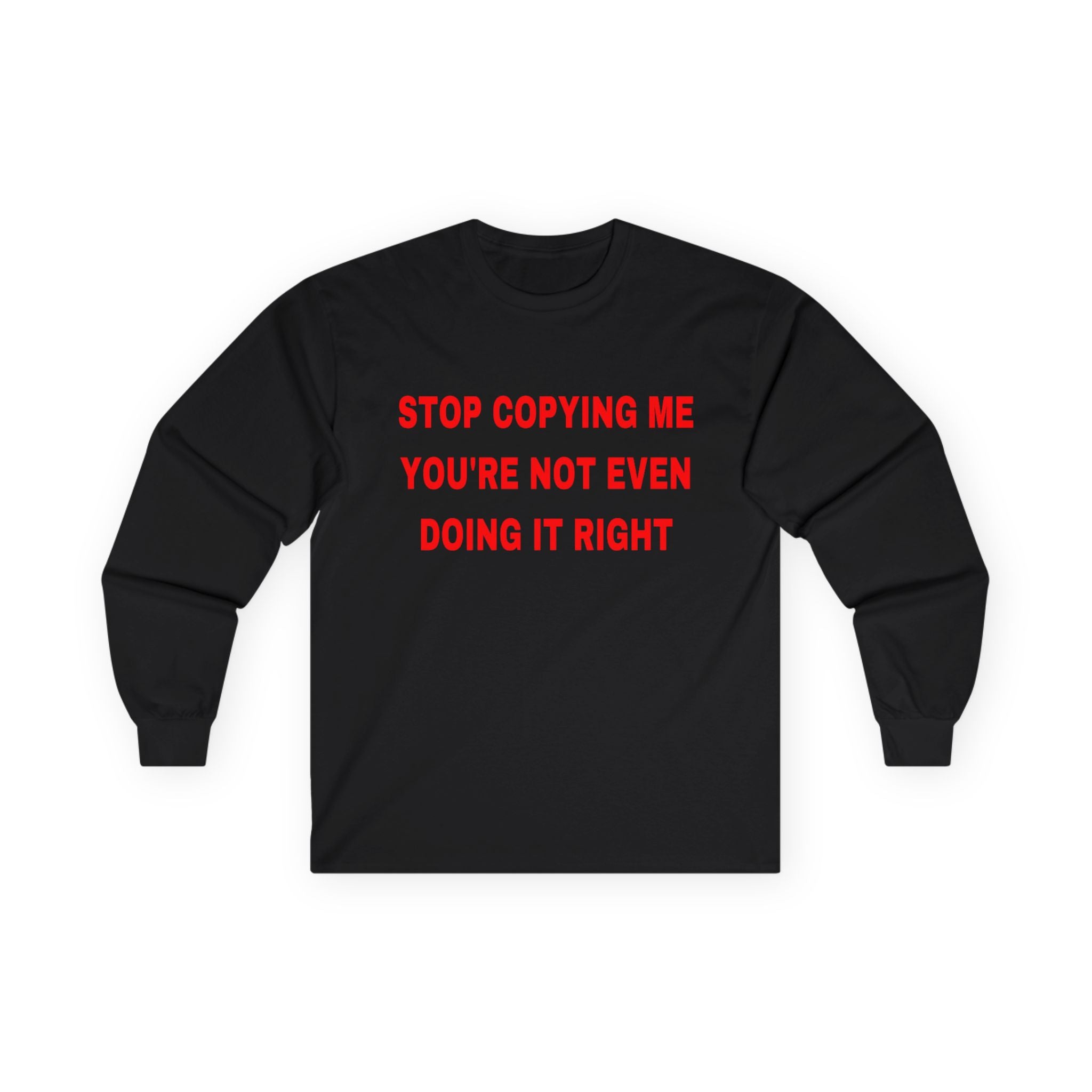 Stop copying me unisex Long Sleeve