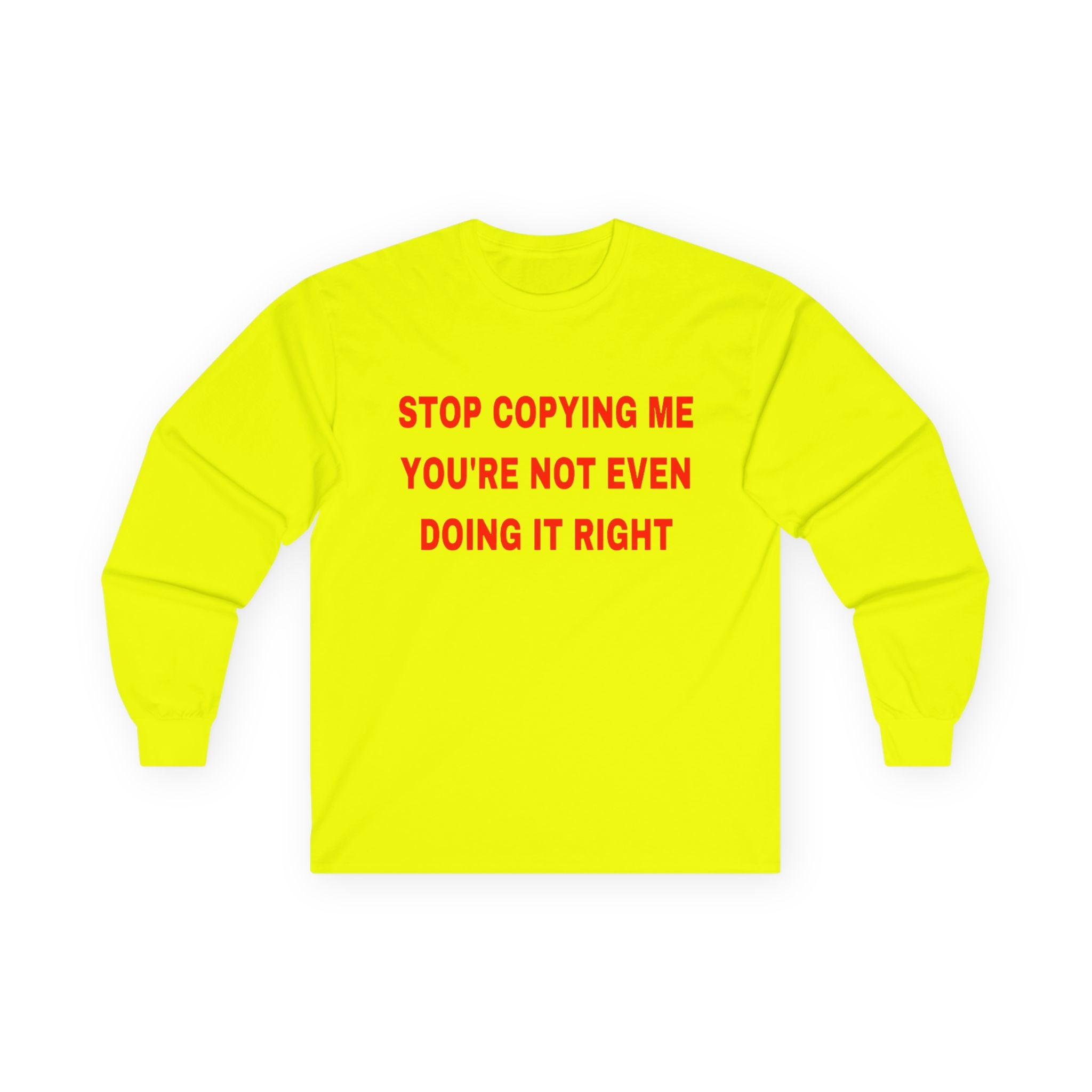 Stop copying me unisex Long Sleeve