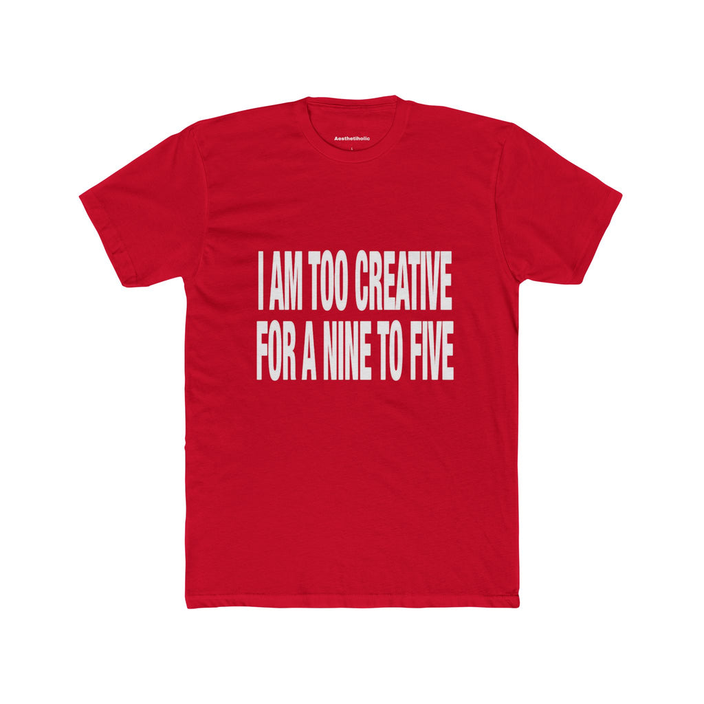 I’am too creative for a nine to five Crew Tee