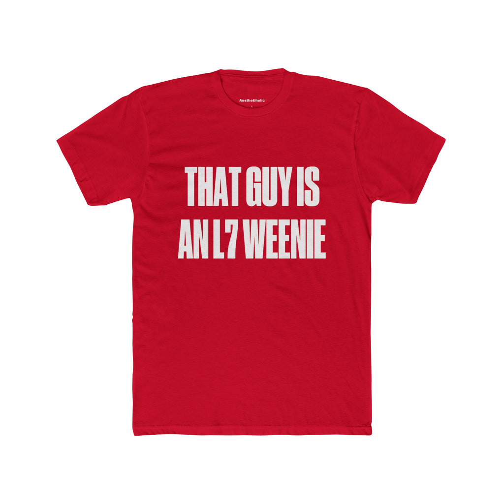 That guy is an l7 weenie Crew Tee
